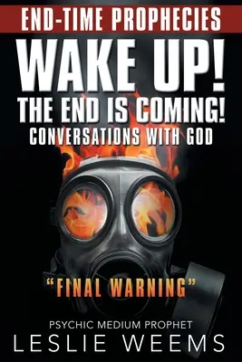 Prebuďte sa! koniec sa blíži! Rozhovory s Bohom Posledné varovanie - Wake Up! the End Is Coming!: Conversations with God Final Warning