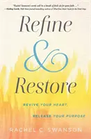 Zdokonaľovať a obnovovať: Oživte svoje srdce, uvoľnite svoj cieľ - Refine and Restore: Revive Your Heart, Release Your Purpose