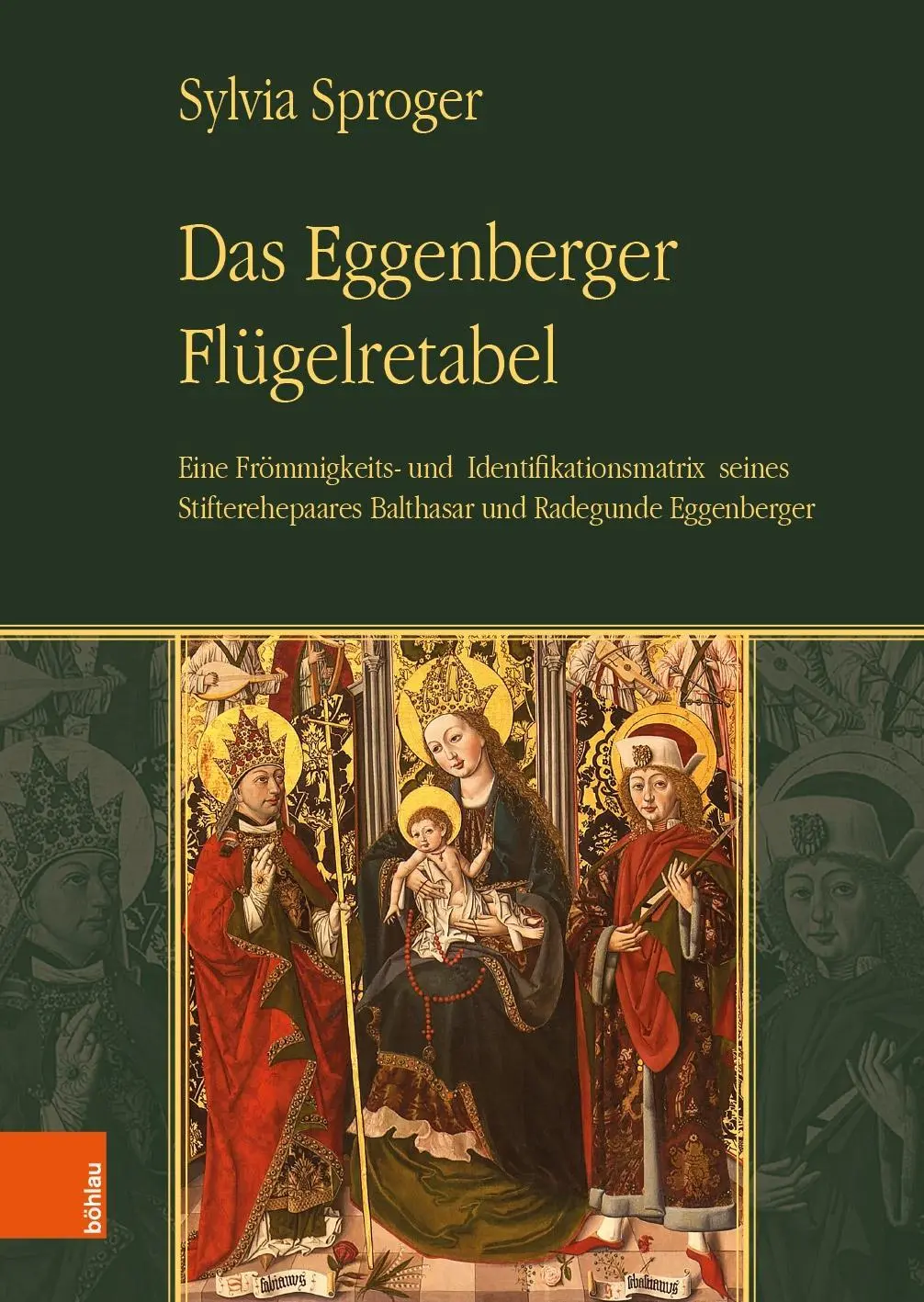 Eggenberger Flugelretabel: Pieta a identifikačná matica zakladateľskej dvojice Balthasar a Radegunde Eggenbergerovci - Das Eggenberger Flugelretabel: Eine Frommigkeits- Und Identifikationsmatrix Seines Stifterehepaares Balthasar Und Radegunde Eggenberger