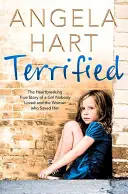 Vydesený: Srdcervúci skutočný príbeh dievčaťa, ktoré nikto nemiloval, a ženy, ktorá ju zachránila - Terrified: The Heartbreaking True Story of a Girl Nobody Loved and the Woman Who Saved Her