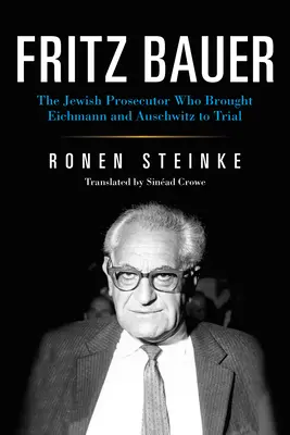 Fritz Bauer: židovský prokurátor, ktorý postavil pred súd Eichmanna a Auschwitz - Fritz Bauer: The Jewish Prosecutor Who Brought Eichmann and Auschwitz to Trial