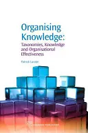 Organizovanie vedomostí: Taxonómie, znalosti a organizačná efektívnosť - Organising Knowledge: Taxonomies, Knowledge and Organisational Effectiveness