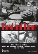Krv a česť: História 12. tankovej divízie SS „Hitlerjugend“ - Blood and Honor: The History of the 12th SS Panzer Division 