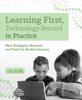 Učenie na prvom mieste, technológie na druhom mieste v praxi: Nové stratégie, výskumy a nástroje na dosiahnutie úspechu študentov - Learning First, Technology Second in Practice: New Strategies, Research and Tools for Student Success