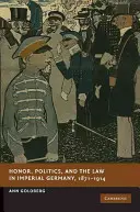Česť, politika a právo v cisárskom Nemecku v rokoch 1871-1914 - Honor, Politics, and the Law in Imperial Germany, 1871-1914