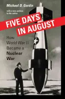 Päť dní v auguste: Ako sa z druhej svetovej vojny stala jadrová vojna - Five Days in August: How World War II Became a Nuclear War