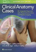 Klinické anatomické prípady: An Integrated Approach with Physical Examination and Medical Imaging - Clinical Anatomy Cases: An Integrated Approach with Physical Examination and Medical Imaging