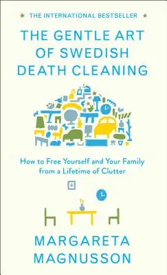 Jemné umenie švédskeho upratovania smrti: Ako oslobodiť seba a svoju rodinu od celoživotného neporiadku - The Gentle Art of Swedish Death Cleaning: How to Free Yourself and Your Family from a Lifetime of Clutter