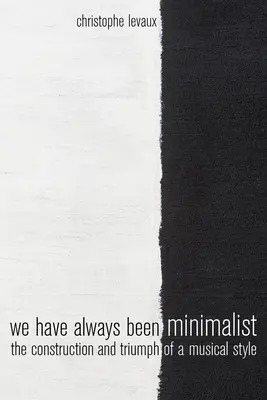 Vždy sme boli minimalisti: Budovanie a triumf hudobného štýlu - We Have Always Been Minimalist: The Construction and Triumph of a Musical Style
