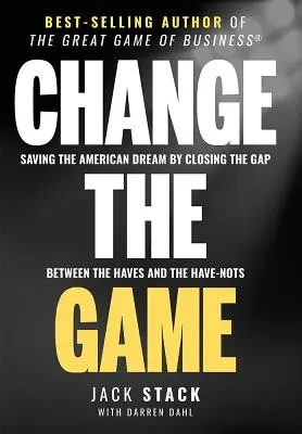 Zmeň hru: Záchrana amerického sna zmenšením rozdielov medzi tými, čo majú a tými, čo nemajú - Change the Game: Saving the American Dream by Closing the Gap Between the Haves and the Have-Nots