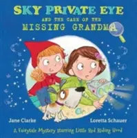 Nebeské súkromné očko a prípad zmiznutej babičky - rozprávková záhada s Červenou čiapočkou v hlavnej úlohe - Sky Private Eye and the Case of the Missing Grandma - A Fairytale Mystery Starring Little Red Riding Hood