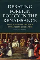 Diskusia o zahraničnej politike v renesancii: Reči o vojne a mieri Francesca Guicciardiniho - Debating Foreign Policy in the Renaissance: Speeches on War and Peace by Francesco Guicciardini