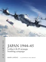 Japonsko 1944-45: Lemayova strategická bombardovacia kampaň B-29 - Japan 1944-45: Lemay's B-29 Strategic Bombing Campaign