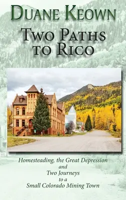 Dve cesty do Rika (tvrdá väzba): Dve cesty do malého baníckeho mestečka v Colorade - Two Paths to Rico (Hardcover): Homesteading, the Great Depression and Two Journeys to a Small Colorado Mining Town