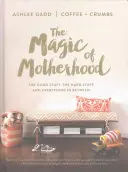 Kúzlo materstva: Magická magia: Dobré veci, ťažké veci a všetko medzi tým - The Magic of Motherhood: The Good Stuff, the Hard Stuff, and Everything in Between