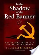 V tieni červenej zástavy: Sovietski Židia vo vojne proti nacistickému Gemanu - In the Shadow of the Red Banner: Soviet Jews in the War Against Nazi Gemany