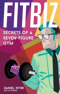 Fitbiz: Tajomstvá sedemmiestnej posilňovne - Fitbiz: Secrets of a Seven-Figure Gym