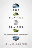 The Planet Remade: Ako môže geoinžinierstvo zmeniť svet - The Planet Remade: How Geoengineering Could Change the World