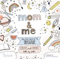 Mama a ja: Výtvarný denník na zdieľanie: Tvoriť a spájať sa bok po boku - Mom and Me: An Art Journal to Share: Create and Connect Side by Side