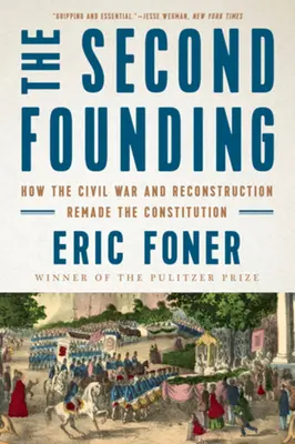 Druhé založenie: Ako občianska vojna a rekonštrukcia pretvorili ústavu - The Second Founding: How the Civil War and Reconstruction Remade the Constitution