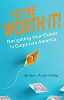 Stojíte za to! Vydajte sa na cestu za kariérou v korporátnej Amerike - You're Worth It!: Navigating Your Career in Corporate America
