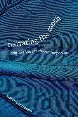Rozprávanie o sieti: Forma a príbeh v antropocéne - Narrating the Mesh: Form and Story in the Anthropocene