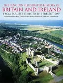 Penguin Ilustrované dejiny Británie a Írska - od najstarších čias po súčasnosť - Penguin Illustrated History of Britain and Ireland - From Earliest Times to the Present Day