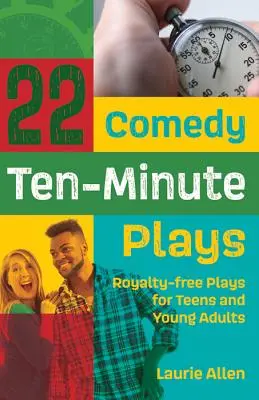 22 komediálnych desaťminútových hier: Desaťminútové hry pre tínedžerov a mladých dospelých bez nároku na honorár - 22 Comedy Ten-Minute Plays: Royalty-free Plays for Teens and Young Adults