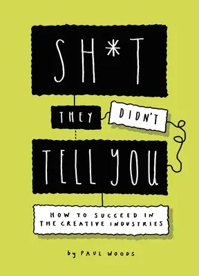 Sh*t They Didn't Tell You: Ako uspieť v kreatívnom priemysle - Sh*t They Didn't Tell You: How to Succeed in the Creative Industries