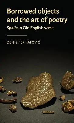 Vypožičané predmety a umenie poézie: Spolia v staroanglickom verši - Borrowed objects and the art of poetry: Spolia in Old English verse