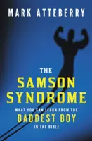Samsonov syndróm: Čo sa môžete naučiť od najzlostnejšieho chlapca v Biblii - The Samson Syndrome: What You Can Learn from the Baddest Boy in the Bible