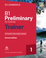B1 Preliminary for Schools Trainer 1 for the Revised 2020 Exam Šesť cvičných testov bez odpovedí so stiahnuteľným audiom - B1 Preliminary for Schools Trainer 1 for the Revised 2020 Exam Six Practice Tests Without Answers with Downloadable Audio