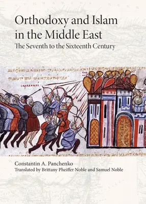 Pravoslávie a islam na Blízkom východe: Siedme až šestnáste storočie - Orthodoxy and Islam in the Middle East: The Seventh to the Sixteenth Centuries
