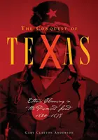 Dobytie Texasu: Etnické čistky v zasľúbenej krajine, 1820-1875 - Conquest of Texas: Ethnic Cleansing in the Promised Land, 1820-1875