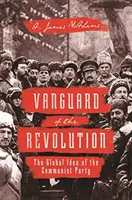 Predvoj revolúcie: Globálna myšlienka komunistickej strany - Vanguard of the Revolution: The Global Idea of the Communist Party