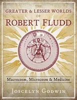 Väčšie a menšie svety Roberta Fludda: makrokozmos, mikrokozmos a medicína - The Greater and Lesser Worlds of Robert Fludd: Macrocosm, Microcosm, and Medicine