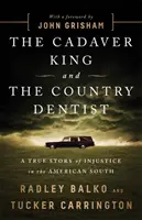 Kráľ mŕtvol a vidiecky zubár: Skutočný príbeh nespravodlivosti na americkom Juhu - The Cadaver King and the Country Dentist: A True Story of Injustice in the American South