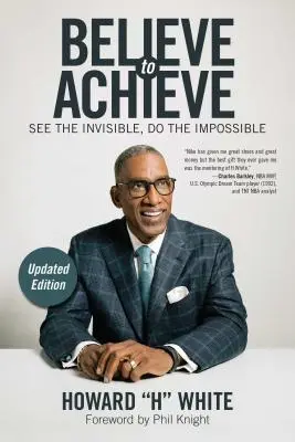 Veriť, aby sme dosiahli: Vidieť neviditeľné, urobiť nemožné - Believe to Achieve: See the Invisible, Do the Impossible