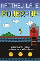 Power-Up: Odhaľovanie skrytej matematiky vo videohrách - Power-Up: Unlocking the Hidden Mathematics in Video Games