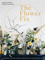 Oprava kvetov: Moderné aranžmány pre každodennú dávku prírody - The Flower Fix: Modern Arrangements for a Daily Dose of Nature