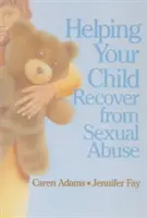 Pomôžte svojmu dieťaťu zotaviť sa zo sexuálneho zneužívania - Helping Your Child Recover from Sexual Abuse