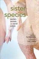 Sesterské druhy: Ženy, zvieratá a sociálna spravodlivosť - Sister Species: Women, Animals, and Social Justice