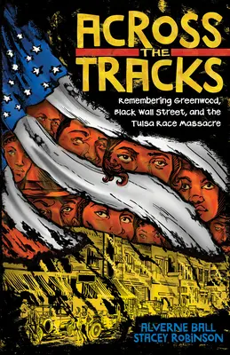 Cez koľaje: Spomienka na Greenwood, Black Wall Street a rasový masaker v Tulse - Across the Tracks: Remembering Greenwood, Black Wall Street, and the Tulsa Race Massacre