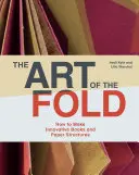 The Art of the Fold: How to Make Innovative Books and Paper Structures (Naučte sa papierové remeslo a kníhviazačstvo od vplyvného kníhviazača a umelca) - The Art of the Fold: How to Make Innovative Books and Paper Structures (Learn Paper Craft & Bookbinding from Influential Bookmaker & Artist