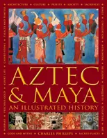 Aztékovia a Mayovia:  Ilustrované dejiny - definitívna kronika starovekých národov Strednej Ameriky a Mexika - vrátane Aztékov, Mayov, - Aztec and Maya:  An Illustrated History - The definitive chronicle of the ancient peoples of Central America and Mexico - including the Aztec, Maya,