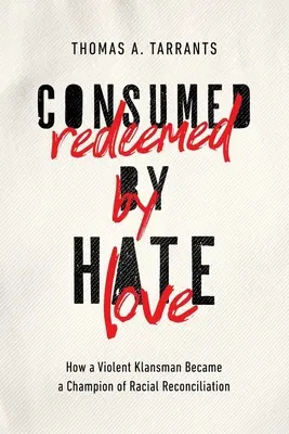 Pohltený nenávisťou, vykúpený láskou: Ako sa násilník z klanu stal bojovníkom za rasové zmierenie - Consumed by Hate, Redeemed by Love: How a Violent Klansman Became a Champion of Racial Reconciliation