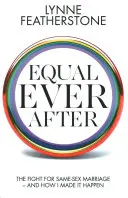 Equal Ever After - Boj za manželstvo osôb rovnakého pohlavia - a ako som to dokázal - Equal Ever After - The Fight for Same-Sex Marriage - And How I Made it Happen
