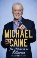 Slon do Hollywoodu - najaktuálnejšia, definitívna a najpredávanejšia autobiografia Michaela Cainea - Elephant to Hollywood - Michael Caine's most up-to-date, definitive, bestselling autobiography