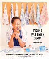 Tlač, vzor, šitie: Vymodeluj si, vystrihni si, vyfarbi si, vystrihni si, vystrihni si, vystrihni si. - Print, Pattern, Sew: Block-Printing Basics + Simple Sewing Projects for an Inspired Wardrobe