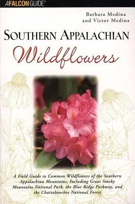 Southern Appalachian Wildflowers: Príručka o bežných divokých kvetoch južných Apalačských hôr vrátane národného parku Great Smoky Mountains - Southern Appalachian Wildflowers: A Field Guide to Common Wildflowers of the Southern Appalachian Mountains, Including Great Smoky Mountains National